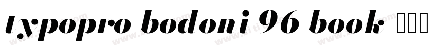 typopro bodoni 96 book字体转换 typopro bodoni 96 book字体转换